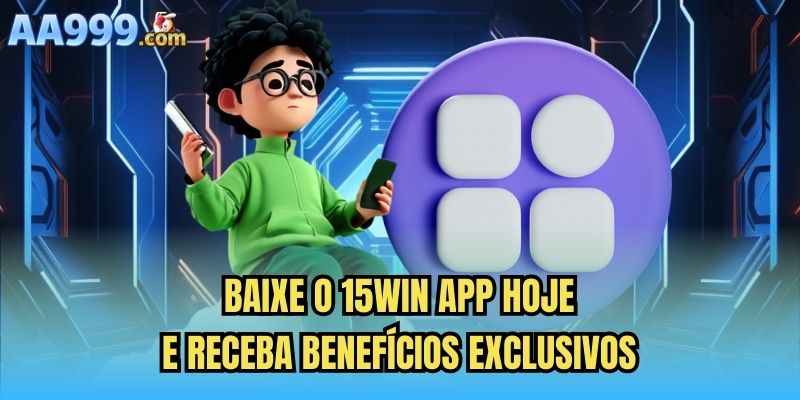 Baixe O 15win App Hoje E Receba Benefícios Exclusivos