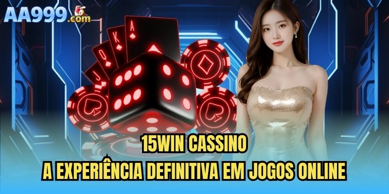 15win cassino | A Experiência Definitiva Em Jogos Online