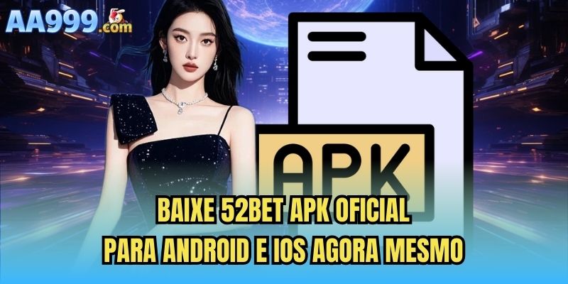 Baixe 52bet Apk Oficial Para Android E Ios Agora Mesmo