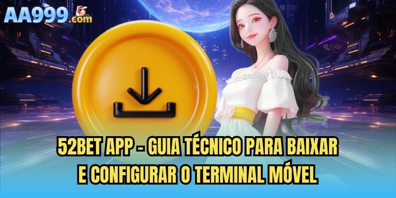52bet app - Guia técnico para baixar e configurar o terminal móvel