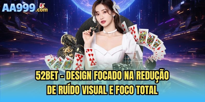 52bet - Design focado na redução de ruído visual e foco total
