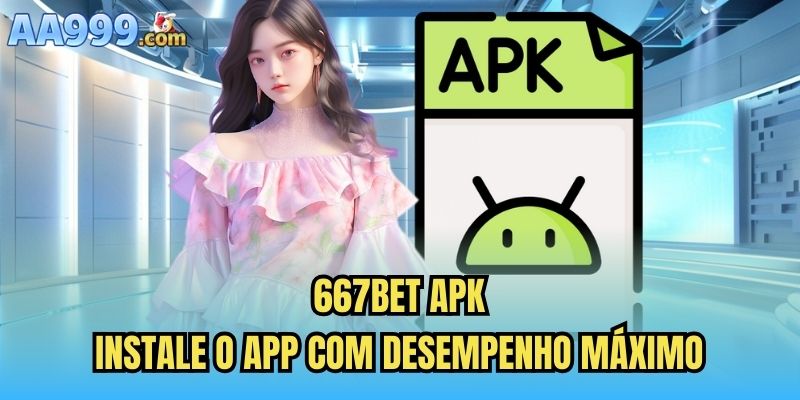 667bet Apk – Instale o App com Desempenho Máximo