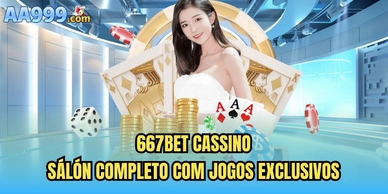 667bet Cassino – Sálón Completo com Jogos Exclusivos