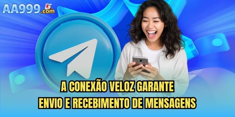 A conexão veloz garante envio e recebimento de mensagens