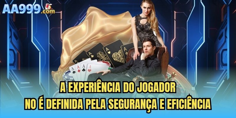 A experiência do jogador no é definida pela segurança e eficiência