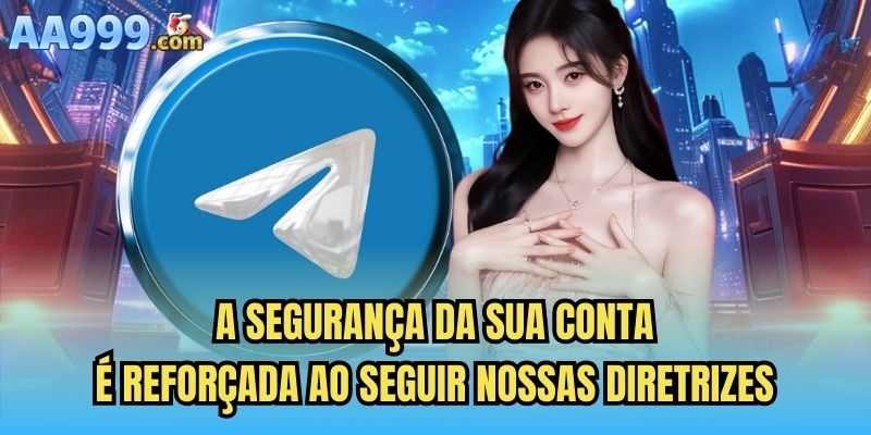 A segurança da sua conta é reforçada ao seguir nossas diretrizes