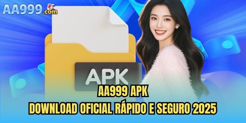 AA999 Apk – Download Oficial Rápido e Seguro 2025