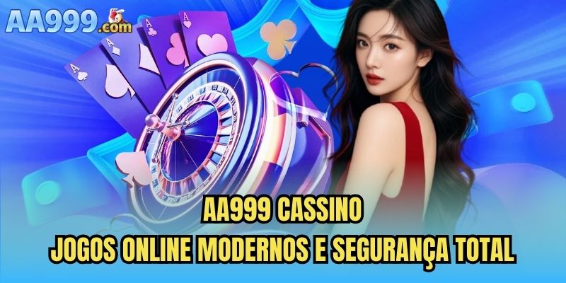 AA999 Cassino – Jogos Online Modernos e Segurança Total