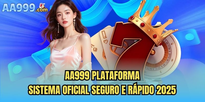 AA999 Plataforma – Sistema Oficial Seguro e Rápido 2025