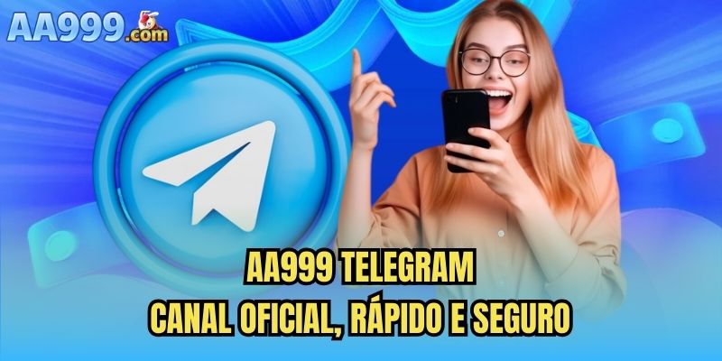AA999 Telegram – Canal Oficial, Rápido e Seguro