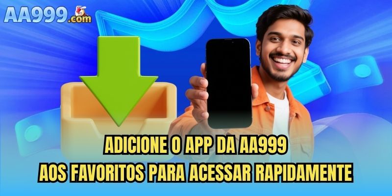 Adicione o app da AA999 aos favoritos para acessar rapidamente