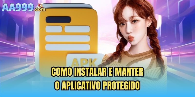 Como instalar e manter o aplicativo protegido