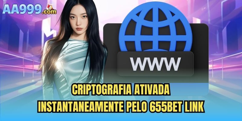 Criptografia ativada instantaneamente pelo 655bet link