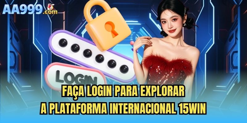 Faça login para explorar a plataforma internacional 15win