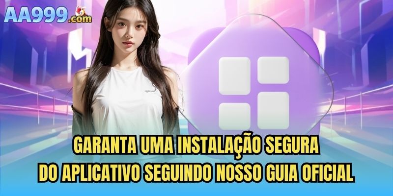 Garanta uma instalação segura do aplicativo seguindo nosso guia oficial