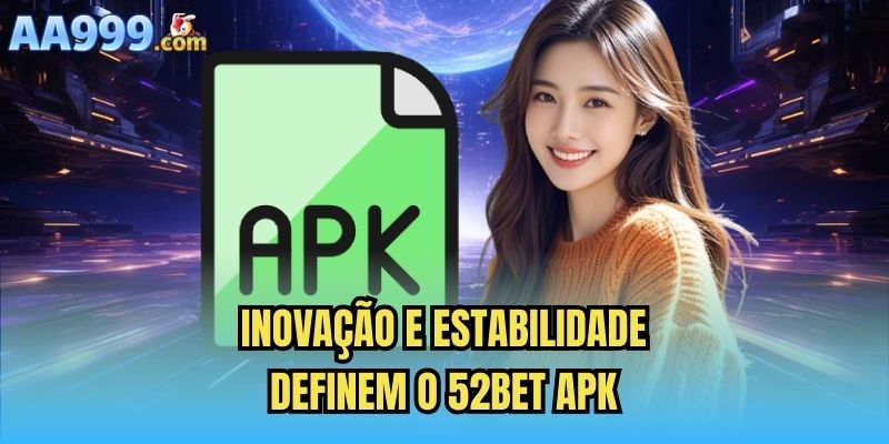 Inovação e estabilidade definem o 52bet apk