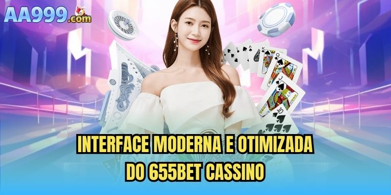 Interface moderna e otimizada do 655bet cassino