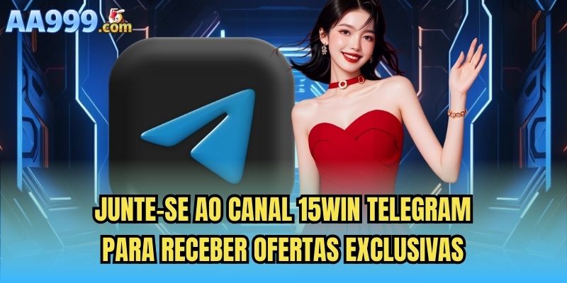 Junte-se ao canal 15win Telegram para receber ofertas exclusivas