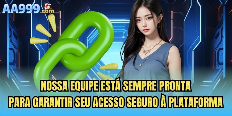 Nossa equipe está sempre pronta para garantir seu acesso seguro à plataforma