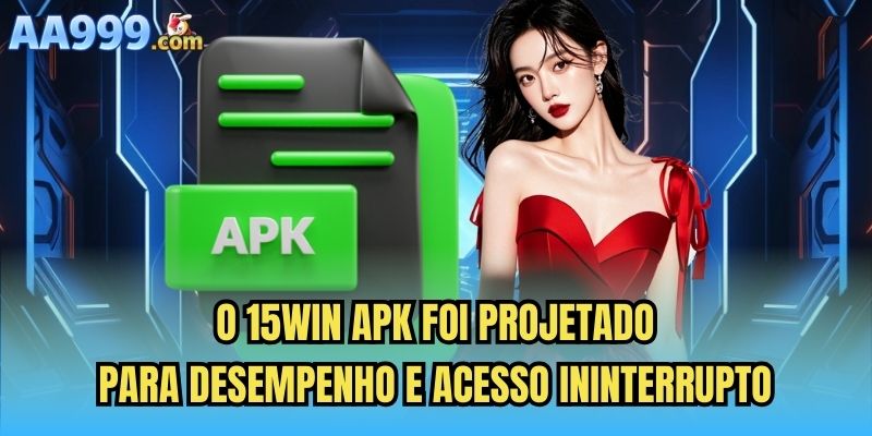 O 15win apk foi projetado para desempenho e acesso ininterrupto