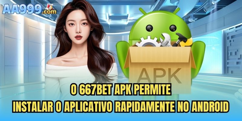 O 667bet apk permite instalar o aplicativo rapidamente no Android