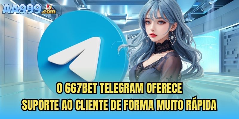 O 667bet telegram oferece suporte ao cliente de forma muito rápida