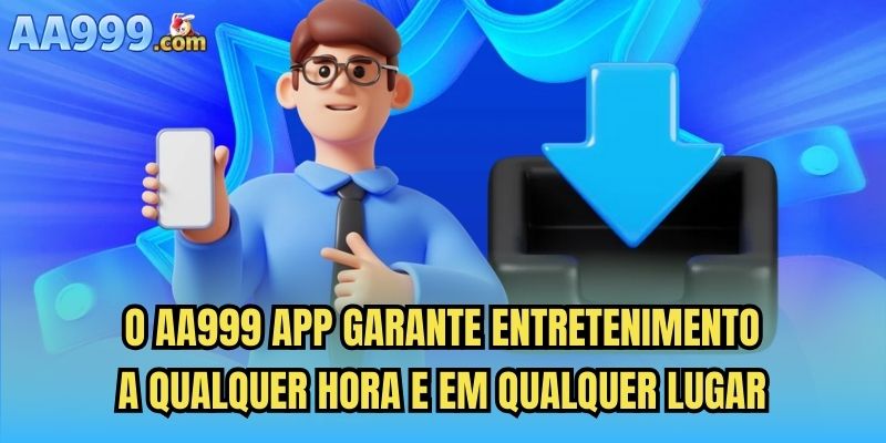 O AA999 app garante entretenimento a qualquer hora e em qualquer lugar