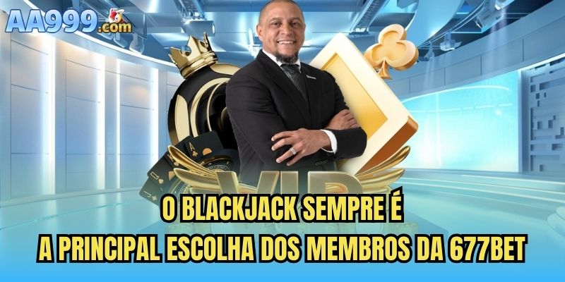 O blackjack sempre é a principal escolha dos membros da 667bet