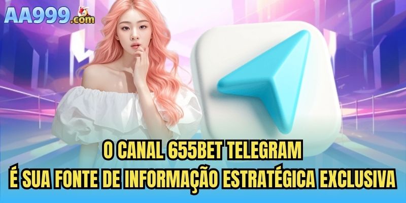 O canal 655bet telegram é sua fonte de informação estratégica exclusiva