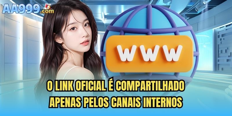 O link oficial é compartilhado apenas pelos canais internos
