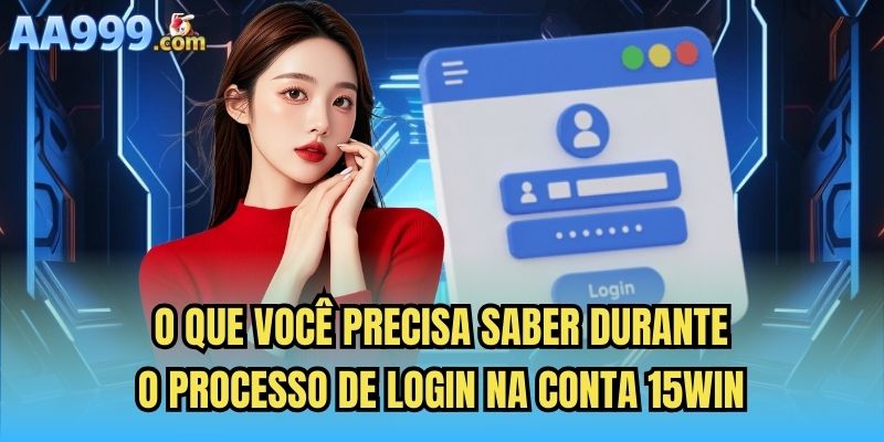 O que você precisa saber durante o processo de login na conta 15win