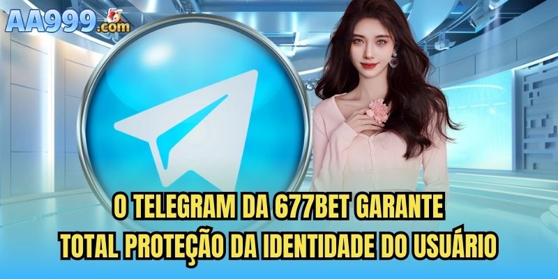 O telegram da 677bet garante total proteção da identidade do usuário