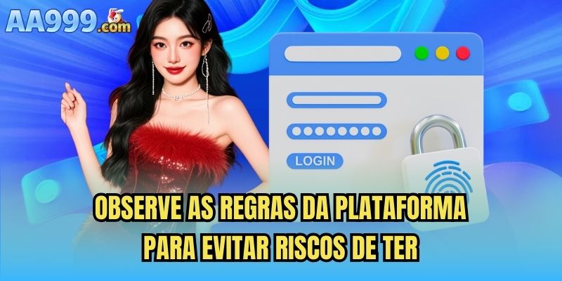 Observe as regras da plataforma para evitar riscos de ter