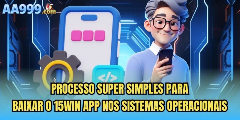 Processo super simples para baixar o 15win app nos sistemas operacionais