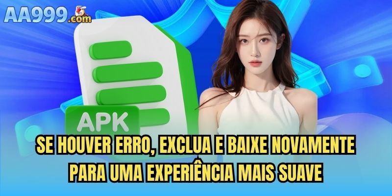 Se houver erro, exclua e baixe novamente para uma experiência mais suave