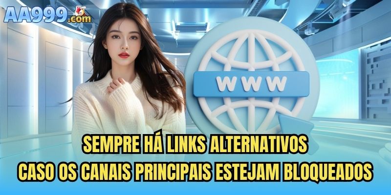 Sempre há links alternativos caso os canais principais estejam bloqueados