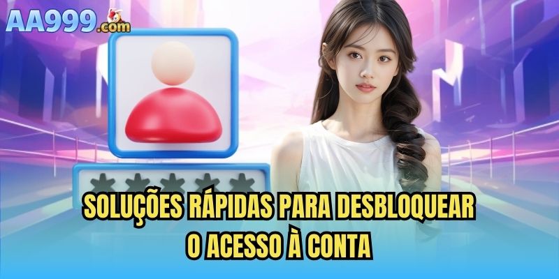 Soluções rápidas para desbloquear o acesso à conta