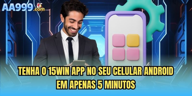 Tenha o 15win app no seu celular Android em apenas 5 minutos