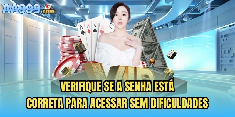 Verifique se a senha está correta para acessar sem dificuldades