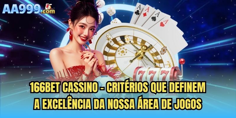 166bet cassino - Critérios que definem a excelência da nossa área de jogos