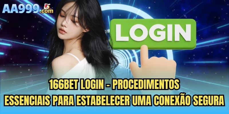 166bet login - Procedimentos essenciais para estabelecer uma conexão segura
