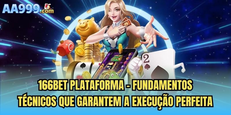 166bet plataforma - Fundamentos técnicos que garantem a execução perfeita