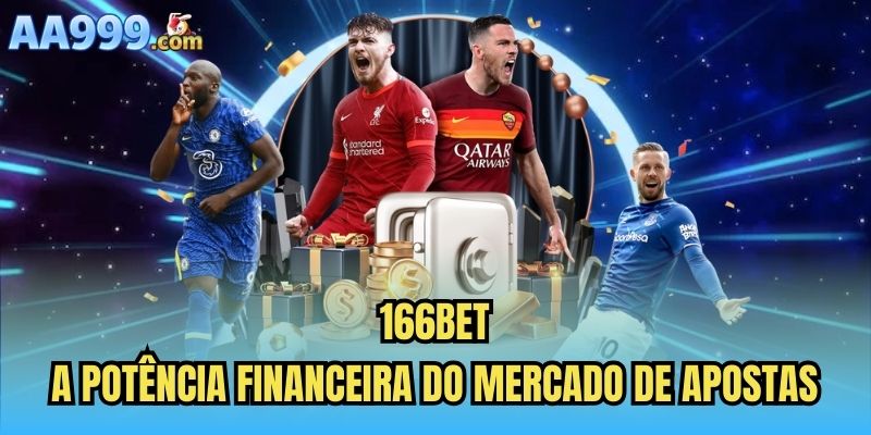 166bet | A Potência Financeira Do Mercado De Apostas