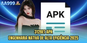 312bet Apk | Engenharia Nativa De Alta Eficiência 2025