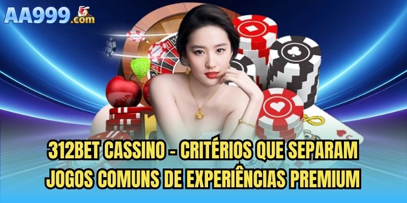 312bet cassino - Critérios que separam jogos comuns de experiências premium