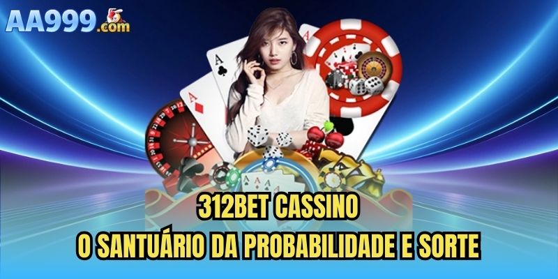 312bet Cassino | O Santuário Da Probabilidade E Sorte