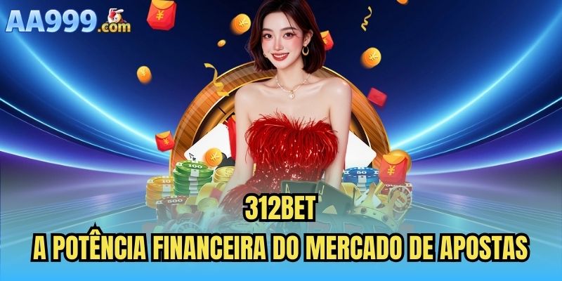 312bet | A Potência Financeira Do Mercado De Apostas