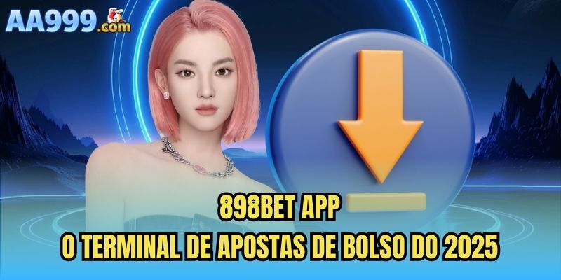 898bet App | O Terminal De Apostas De Bolso Do 2025