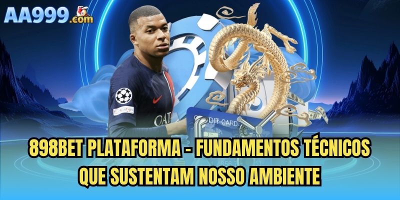 898bet plataforma - Fundamentos técnicos que sustentam nosso ambiente