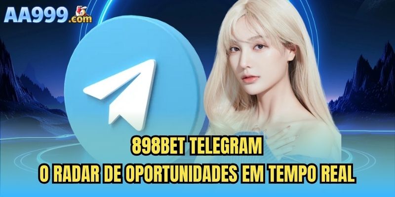 898bet Telegram | O Radar De Oportunidades Em Tempo Real